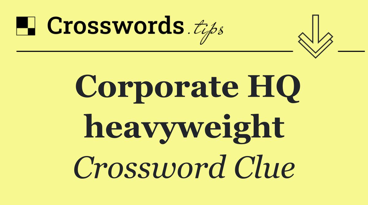 Corporate HQ heavyweight