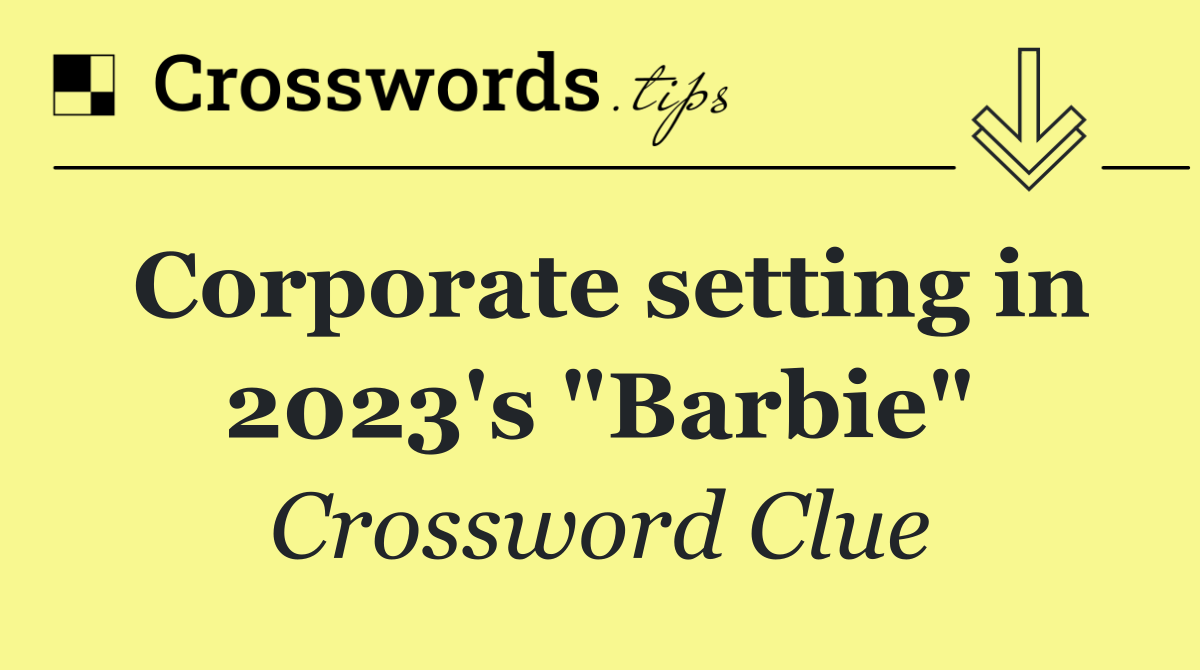 Corporate setting in 2023's "Barbie"