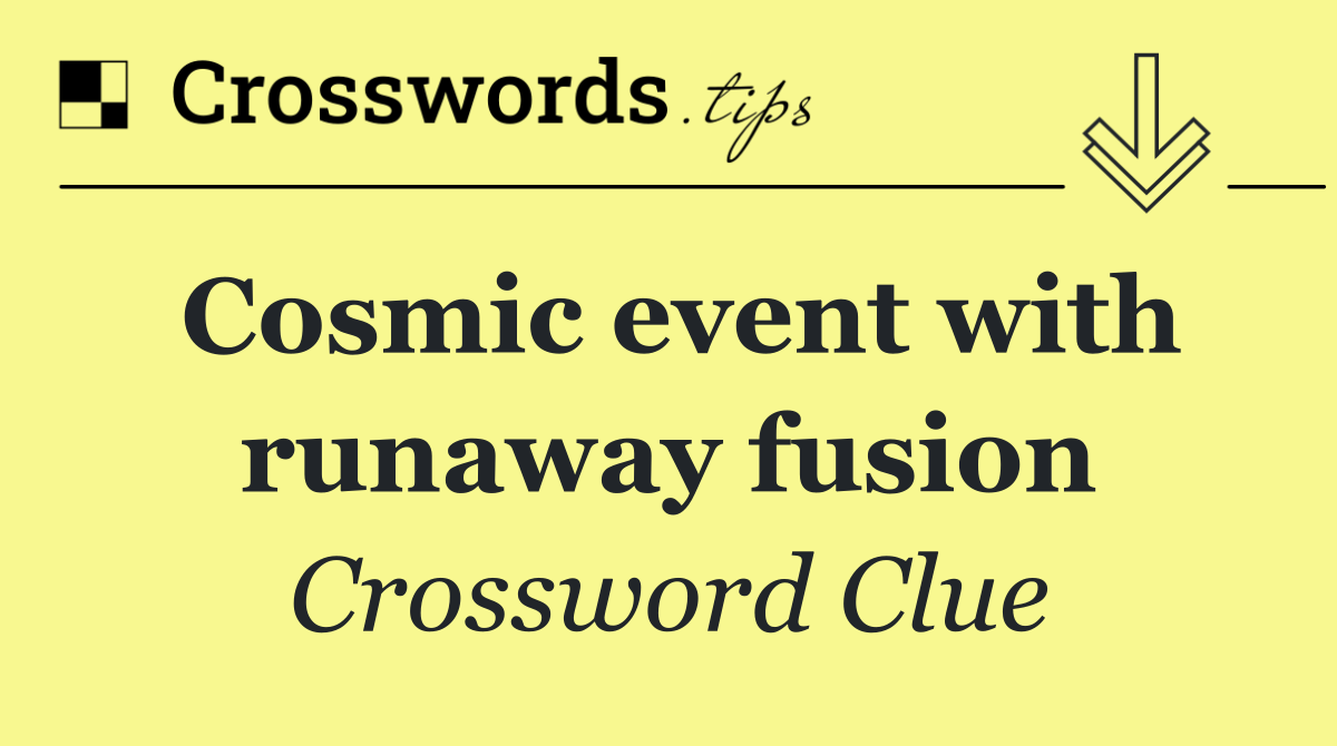 Cosmic event with runaway fusion