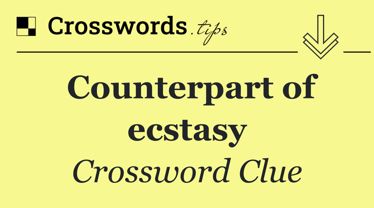 Counterpart of ecstasy