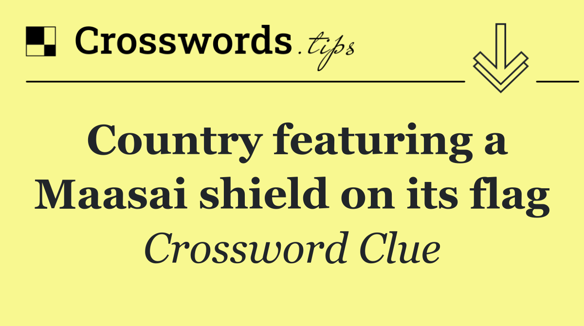 Country featuring a Maasai shield on its flag