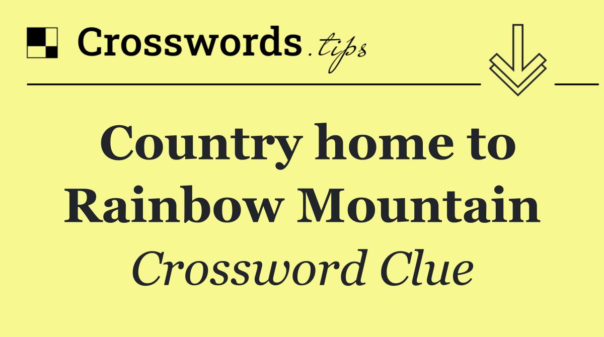 Country home to Rainbow Mountain