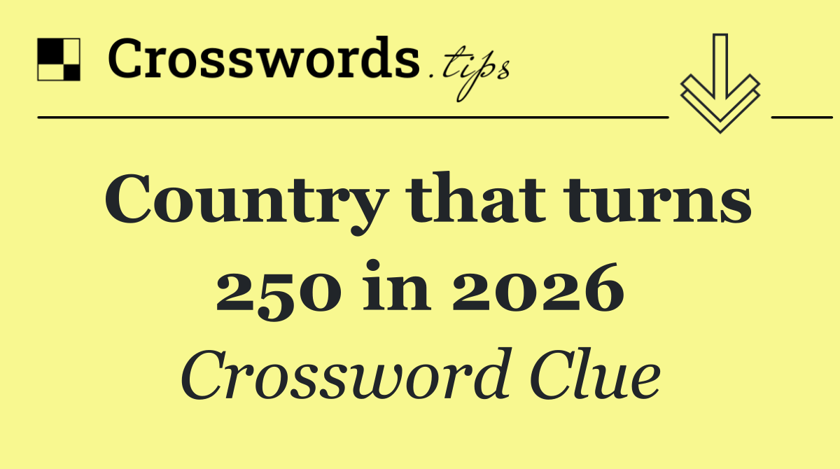 Country that turns 250 in 2026