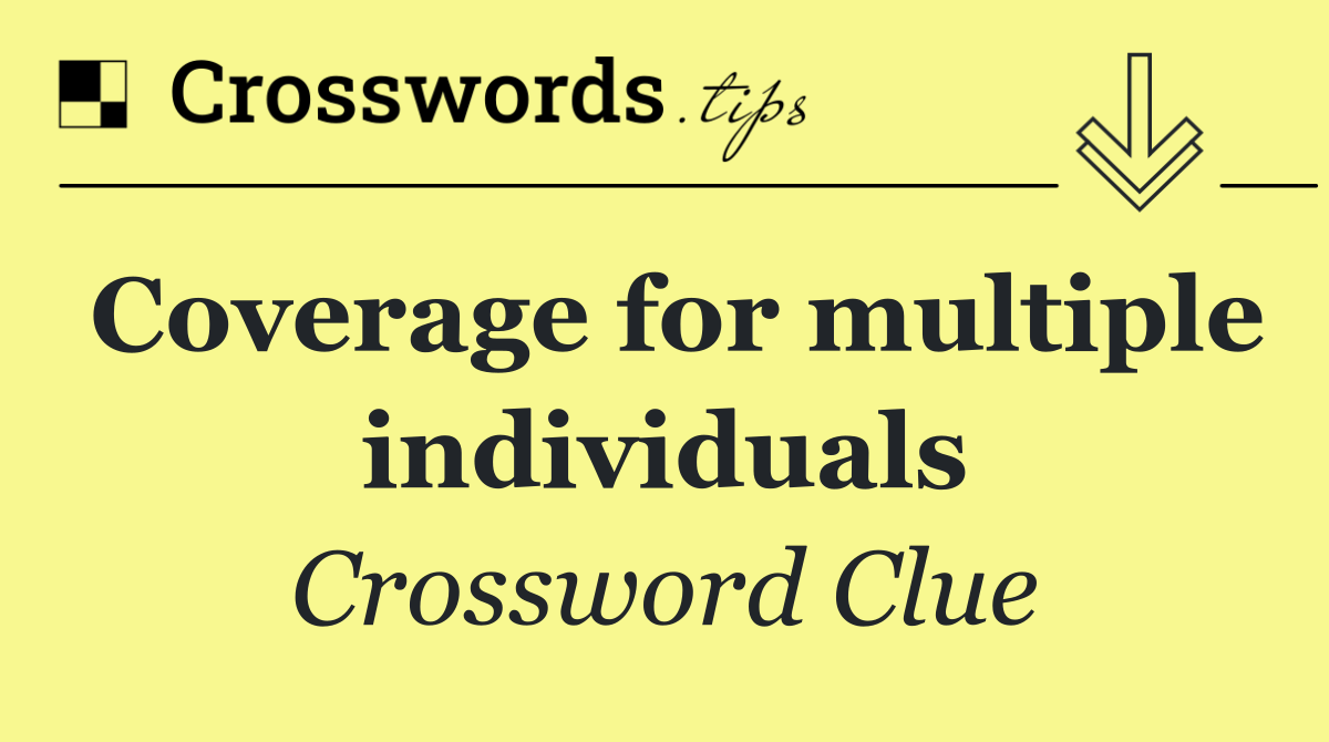 Coverage for multiple individuals