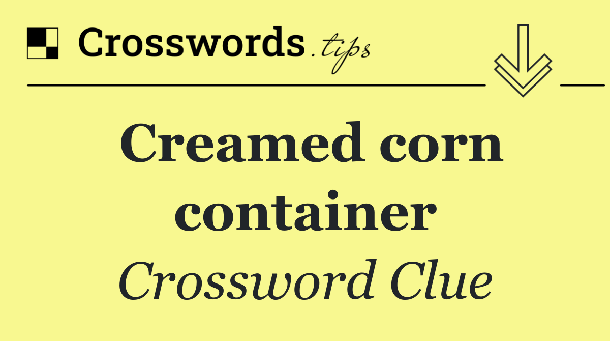 Creamed corn container