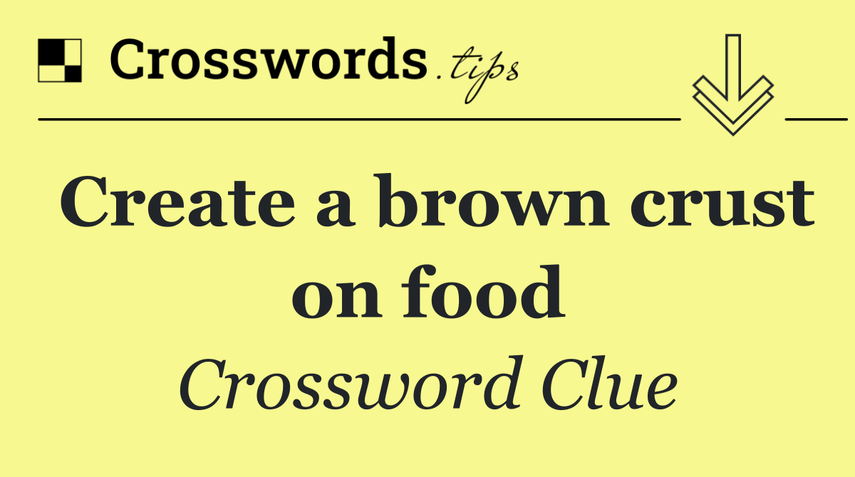 Create a brown crust on food