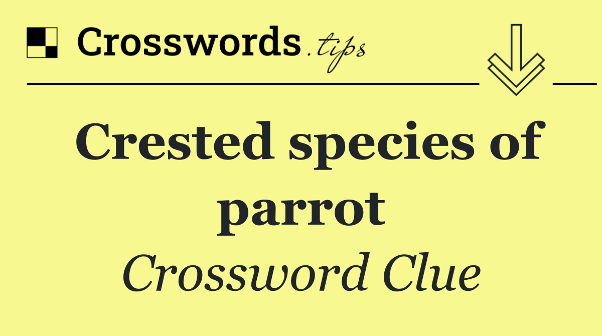 Crested species of parrot