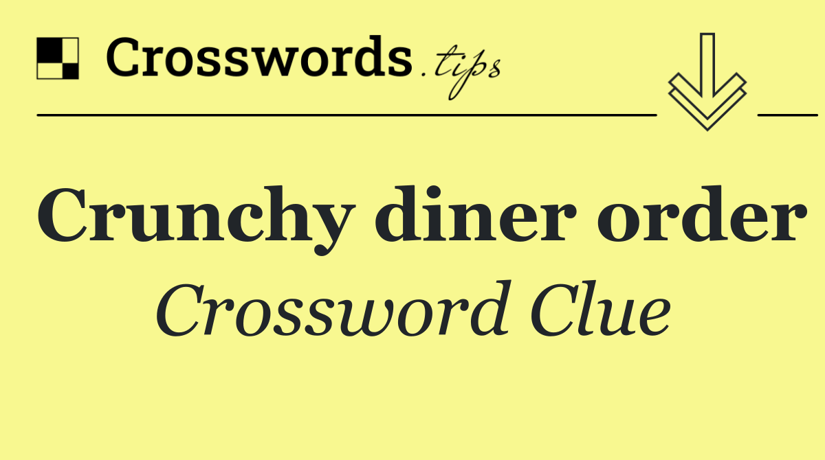 Crunchy diner order