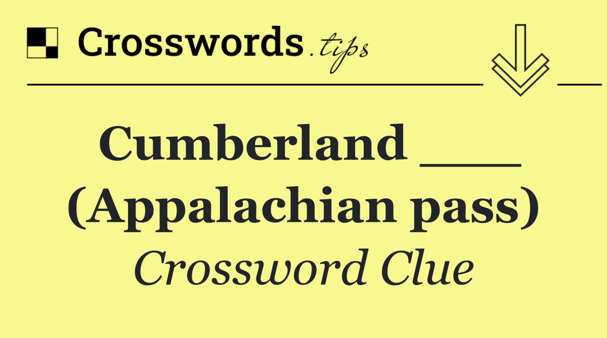 Cumberland ___ (Appalachian pass)