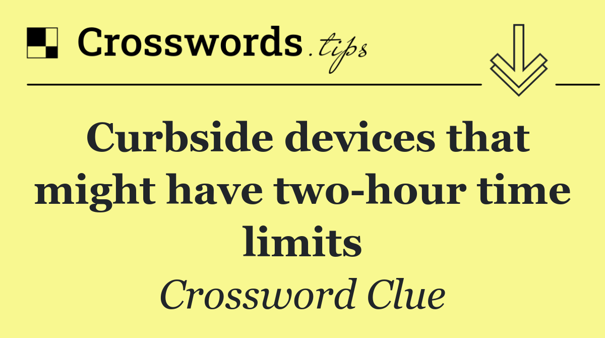 Curbside devices that might have two hour time limits