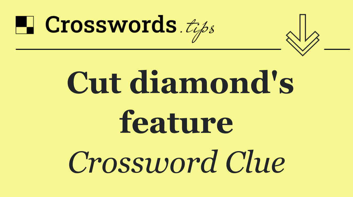 Cut diamond's feature