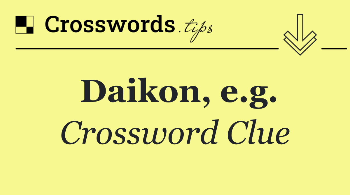 Daikon, e.g.
