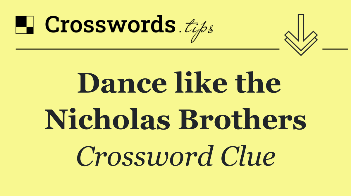 Dance like the Nicholas Brothers
