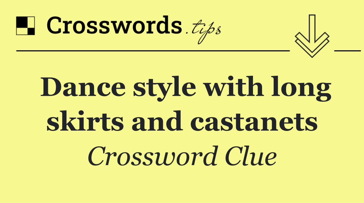 Dance style with long skirts and castanets
