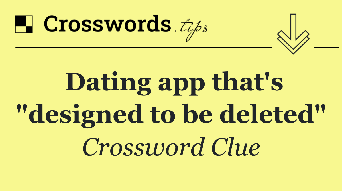 Dating app that's "designed to be deleted"