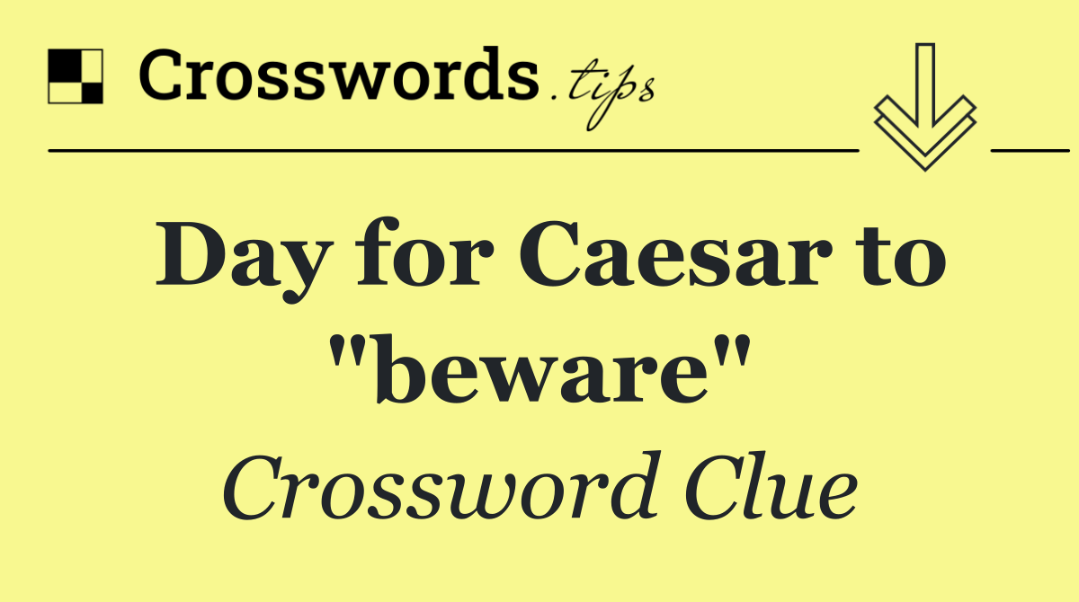 Day for Caesar to "beware"