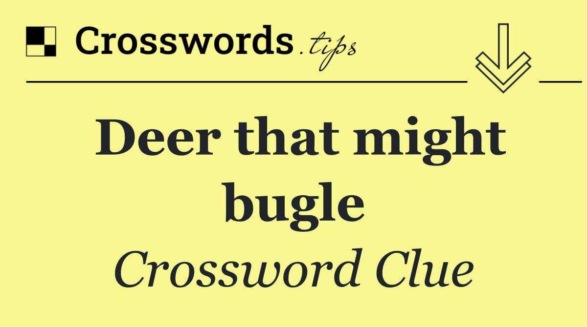 Deer that might bugle