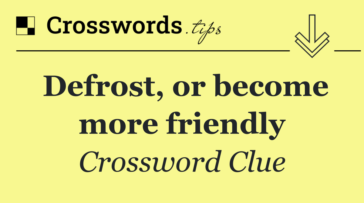 Defrost, or become more friendly