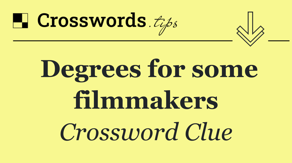 Degrees for some filmmakers