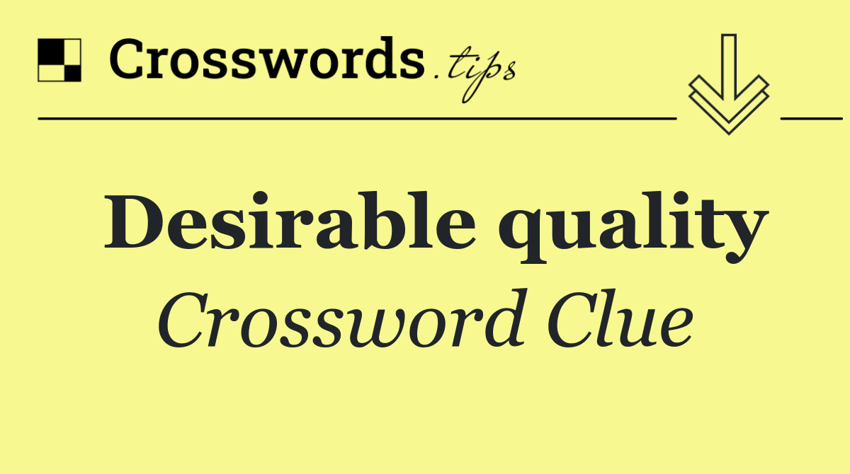 Desirable quality