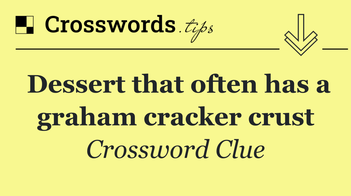 Dessert that often has a graham cracker crust