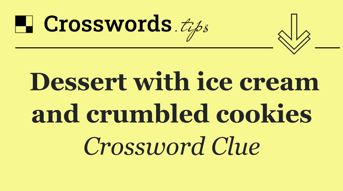 Dessert with ice cream and crumbled cookies