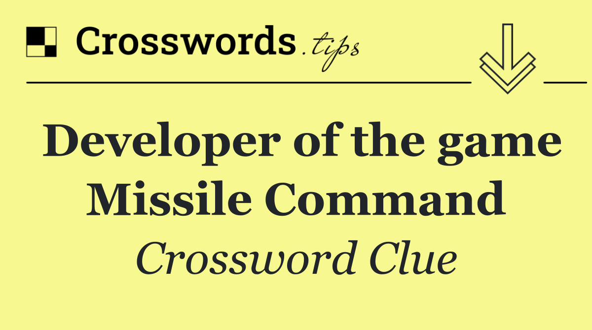 Developer of the game Missile Command