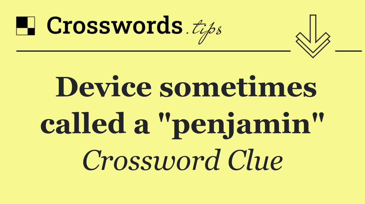 Device sometimes called a "penjamin"