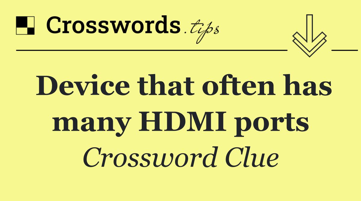 Device that often has many HDMI ports