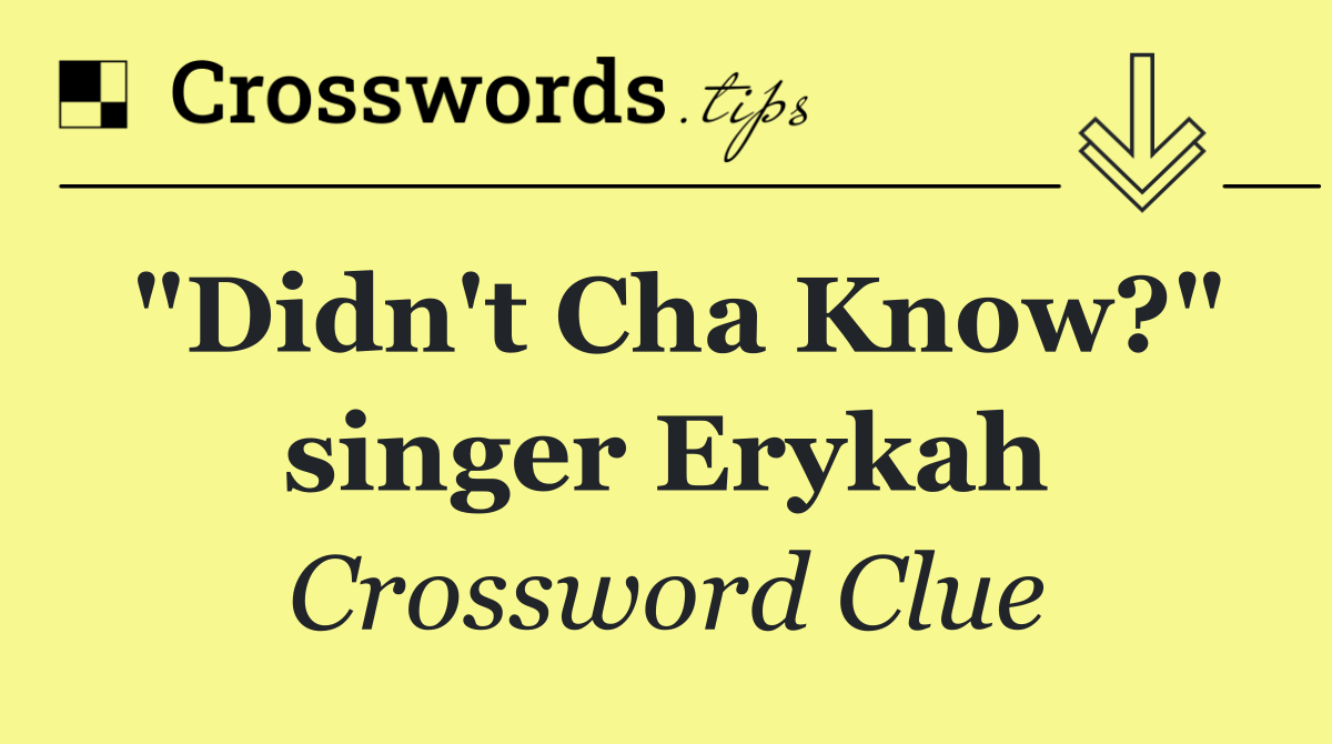 "Didn't Cha Know?" singer Erykah
