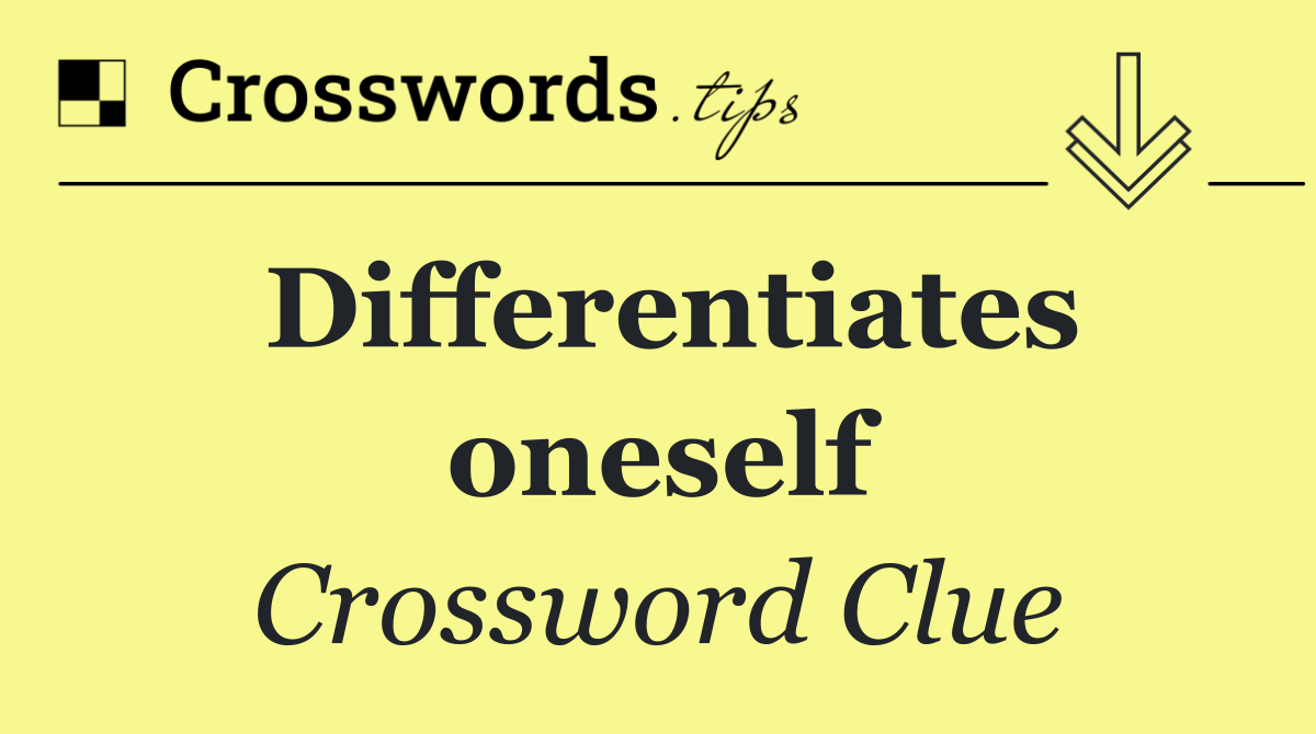 Differentiates oneself