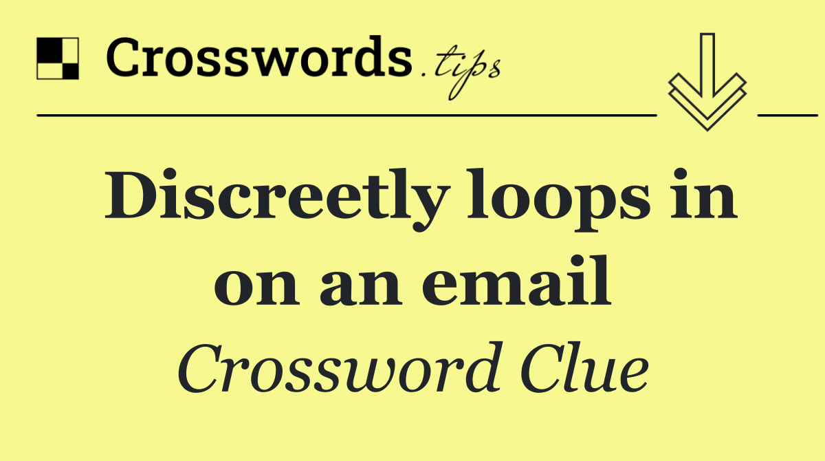Discreetly loops in on an email