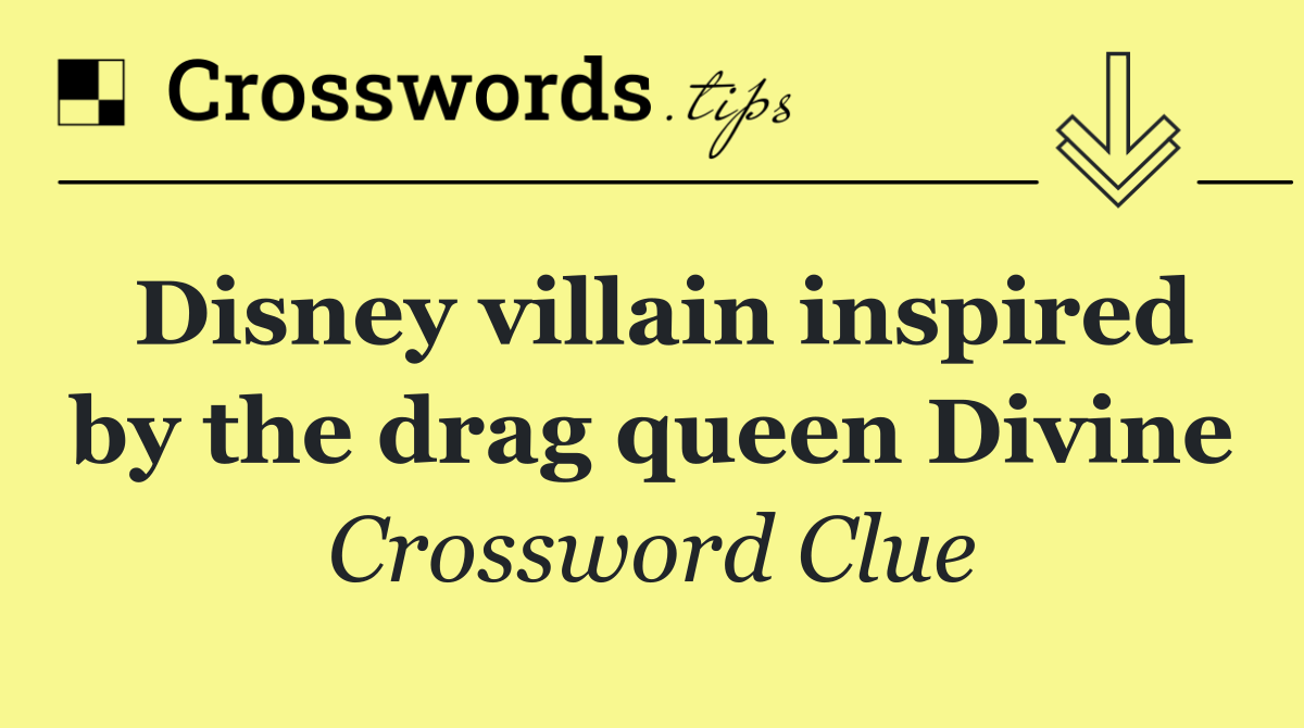 Disney villain inspired by the drag queen Divine