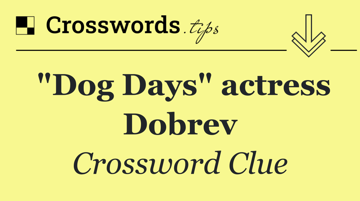 "Dog Days" actress Dobrev