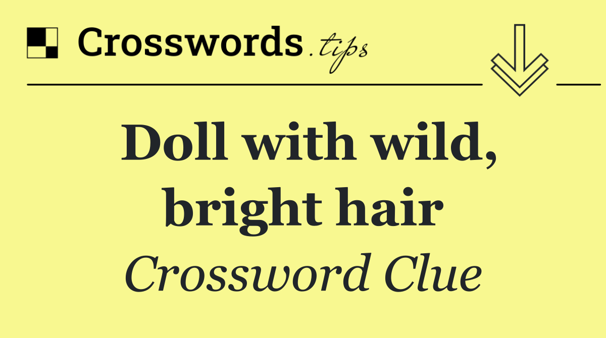 Doll with wild, bright hair