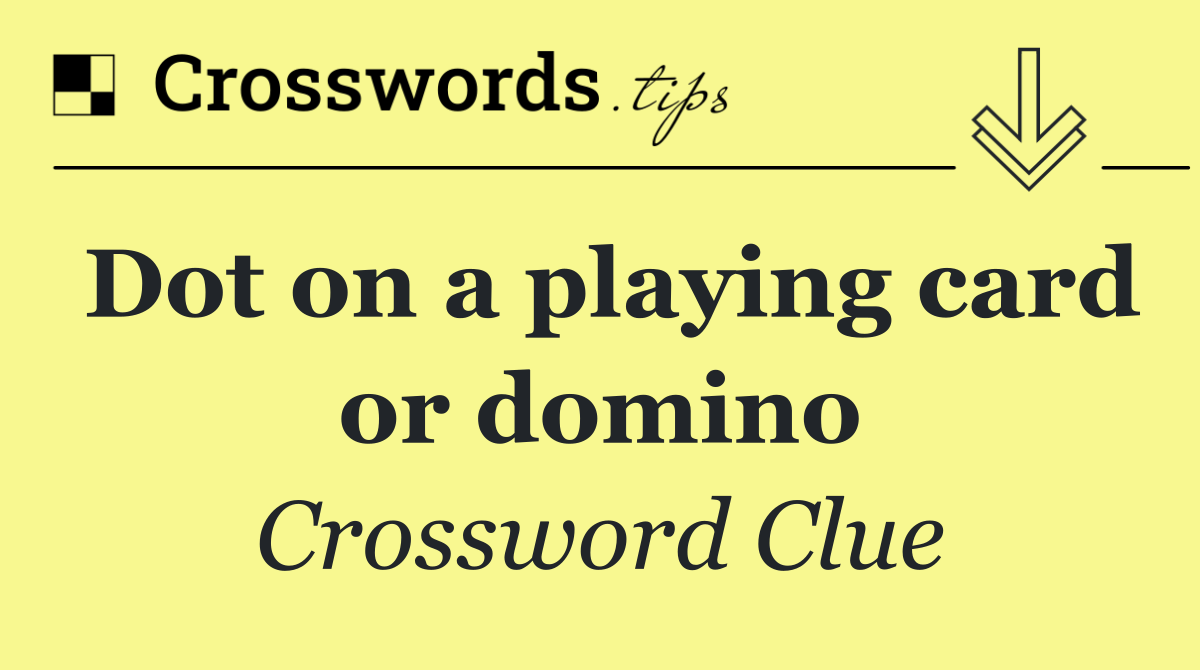 Dot on a playing card or domino