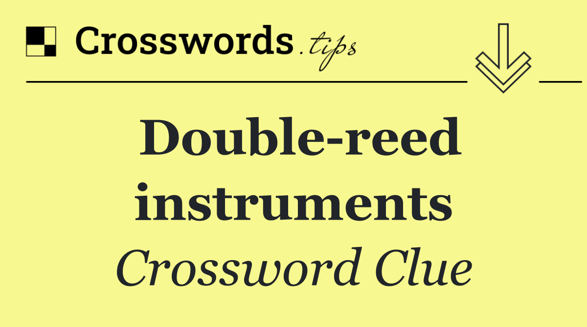 Double reed instruments