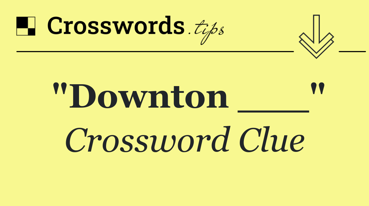 "Downton ___"