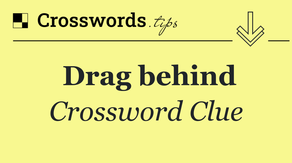Drag behind