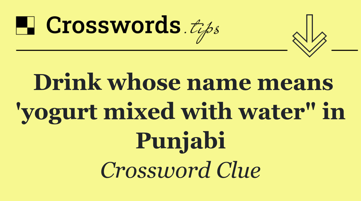 Drink whose name means 'yogurt mixed with water" in Punjabi