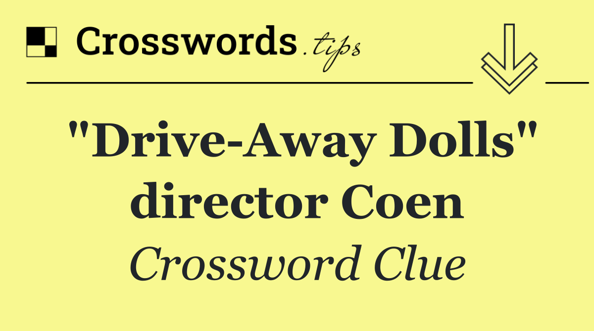 "Drive Away Dolls" director Coen