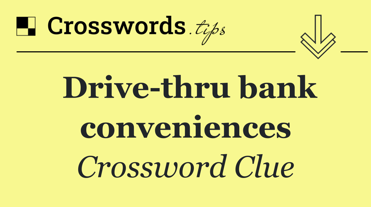 Drive thru bank conveniences