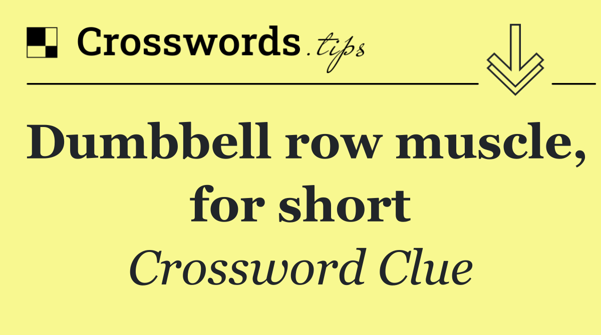 Dumbbell row muscle, for short
