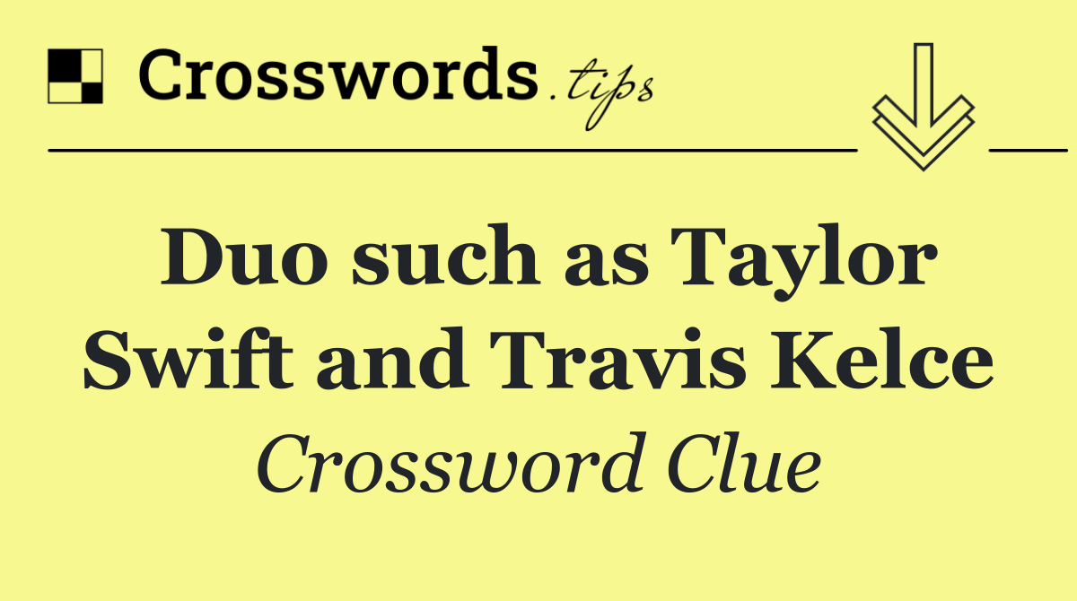 Duo such as Taylor Swift and Travis Kelce