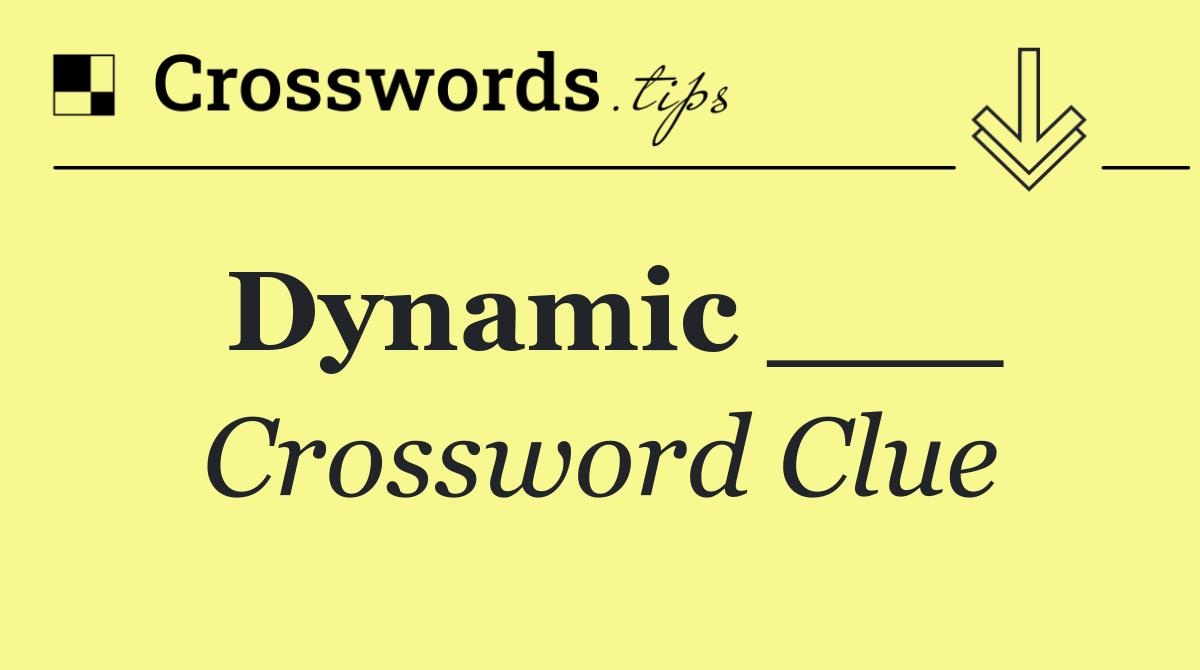 Dynamic ___