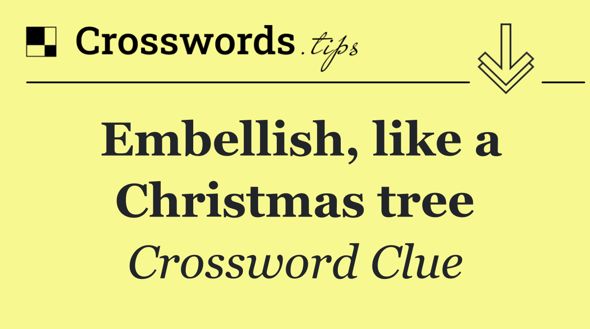 Embellish, like a Christmas tree