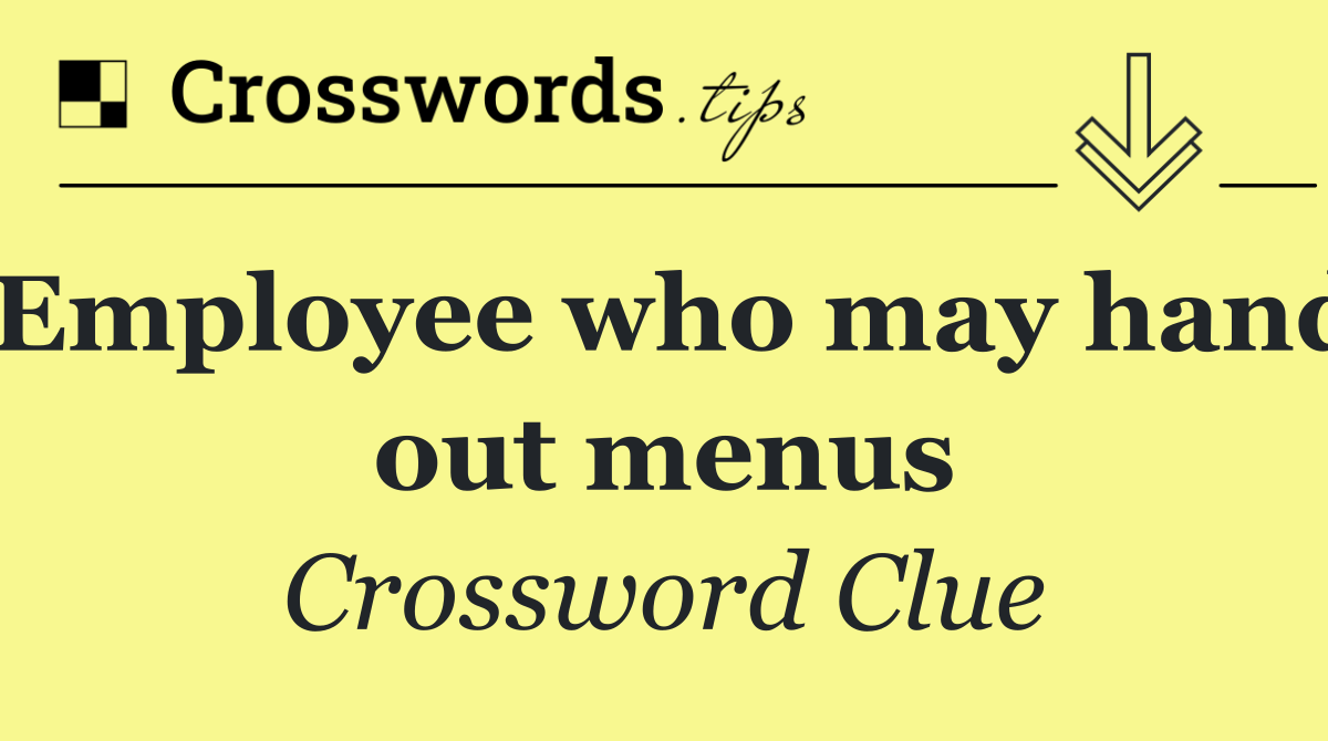 Employee who may hand out menus