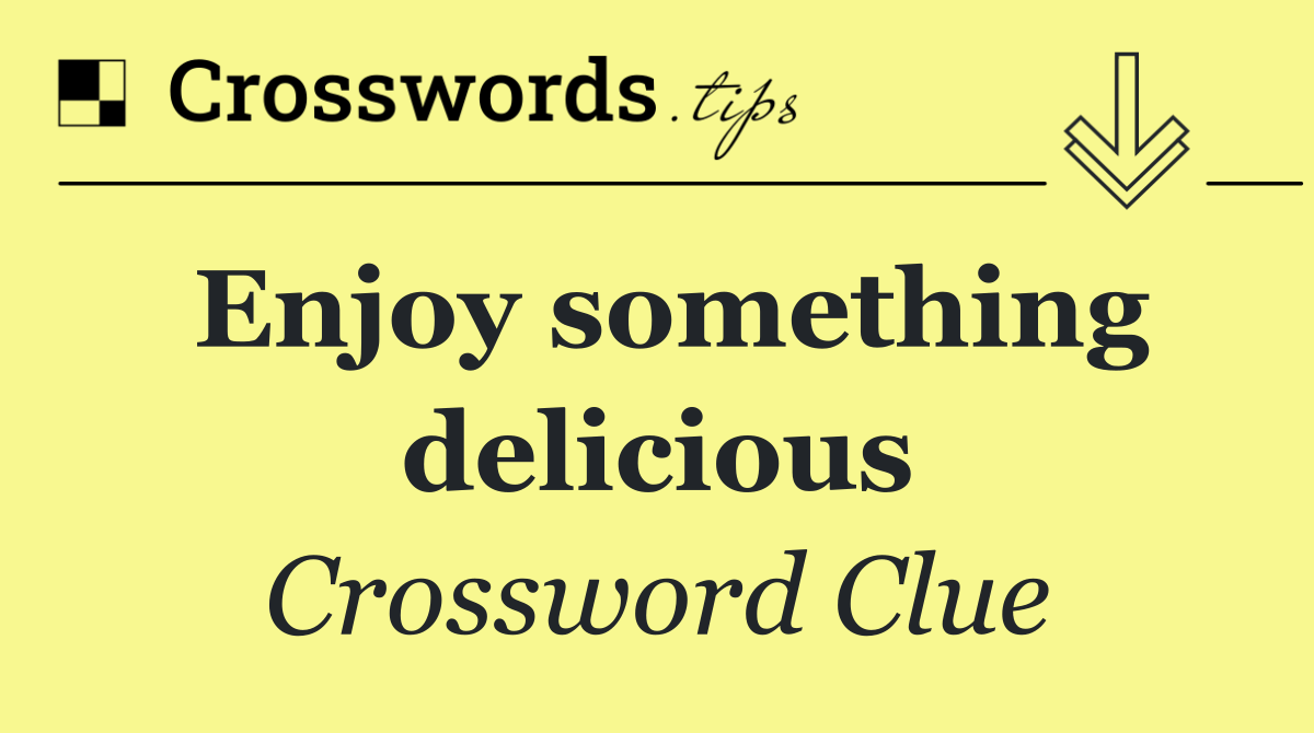 Enjoy something delicious