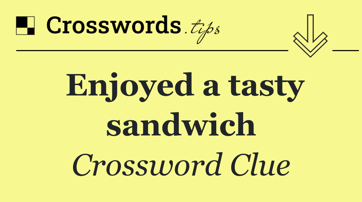 Enjoyed a tasty sandwich