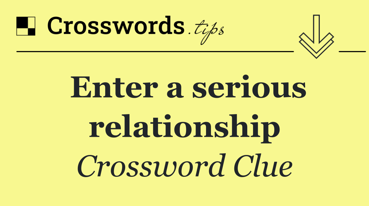 Enter a serious relationship